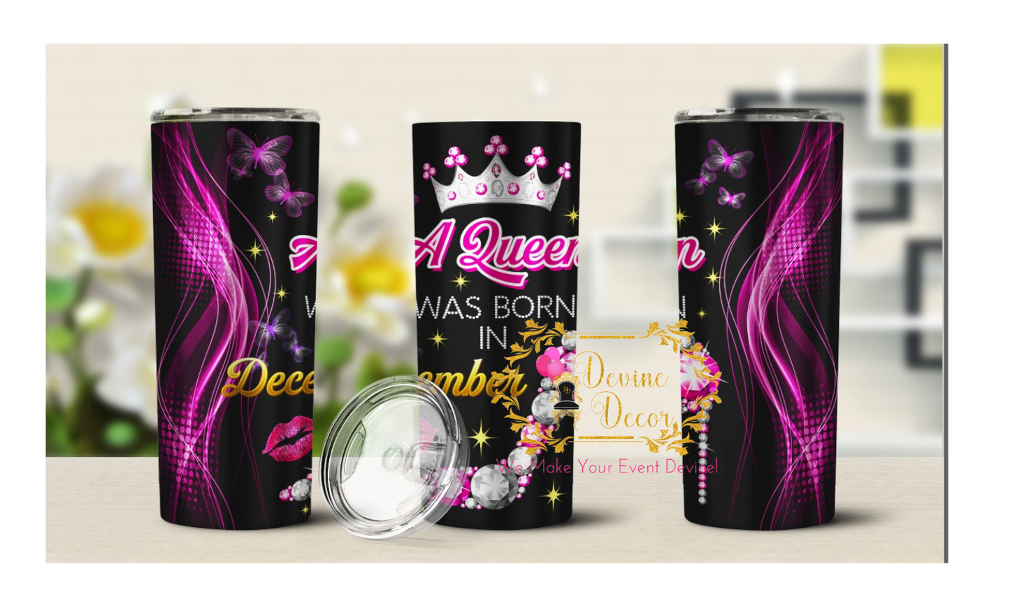 20 oz A Queen Is Born (Month) Birthday Tumbler | Devine Decor